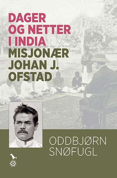 Dager og netter i India - misjonær Johan J. Ofstad