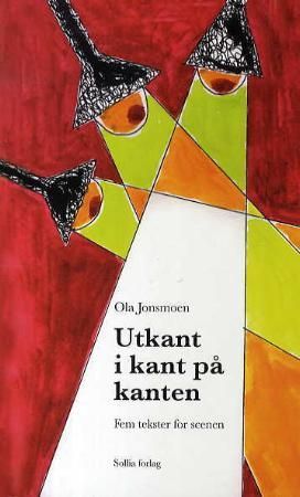 Utkant i kant på kanten - fem tekster for scenen