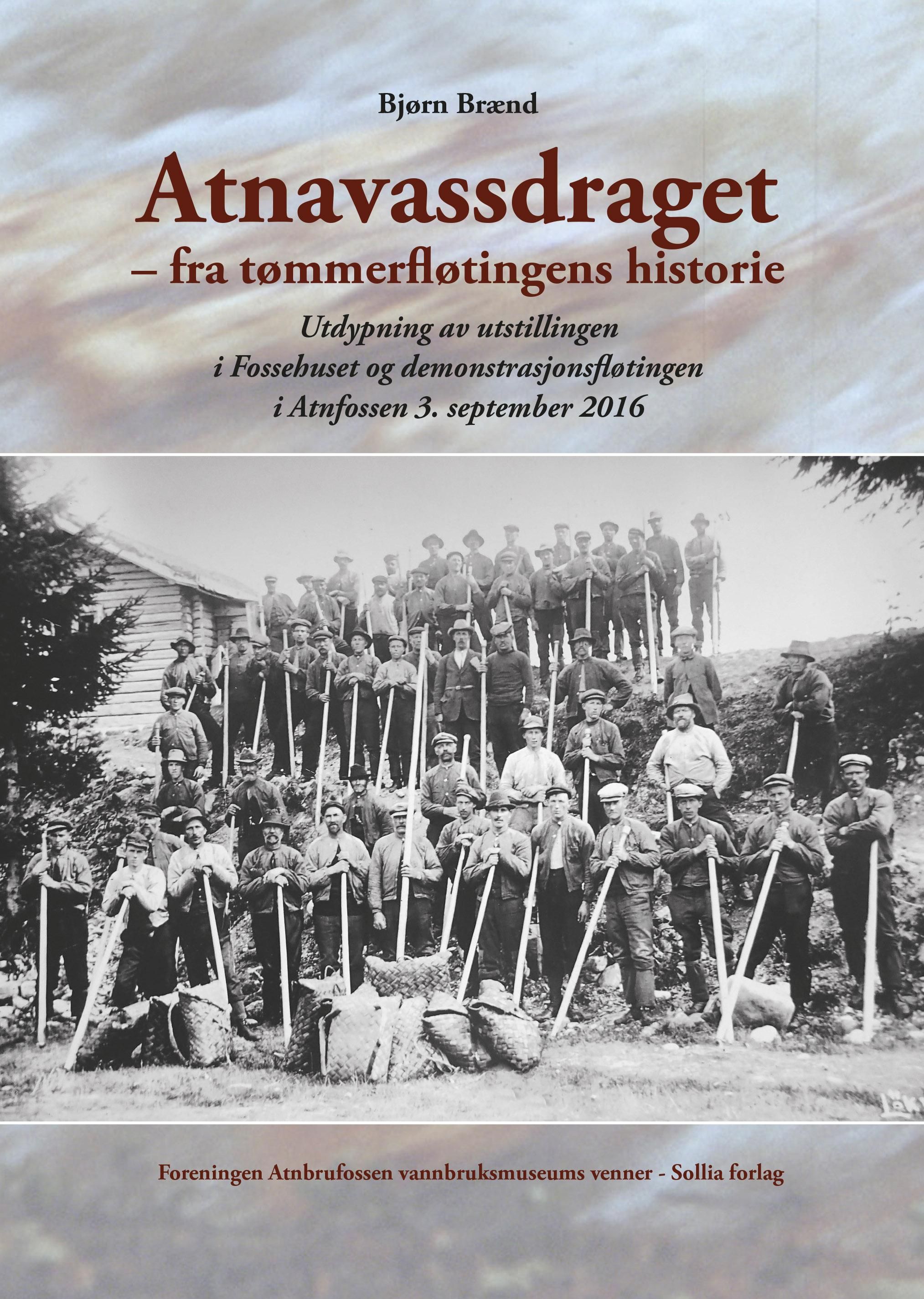 Atnavassdraget - fra tømmerfløtingens historie : utdypning av utstillingen i Fossehuset og demonstrasjonsfløtingen i Atnfossen 3.september 2016