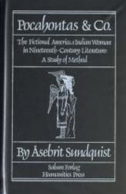 Pocahontas & Co - the Fictional American Indian Woman in Nineteenth-Century Literature. A Study of Method