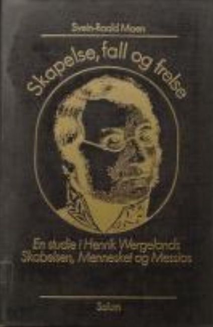 Skapelse, fall og frelse - en studie i Henrik Wergelands Skabelsen, Mennesket og Messias