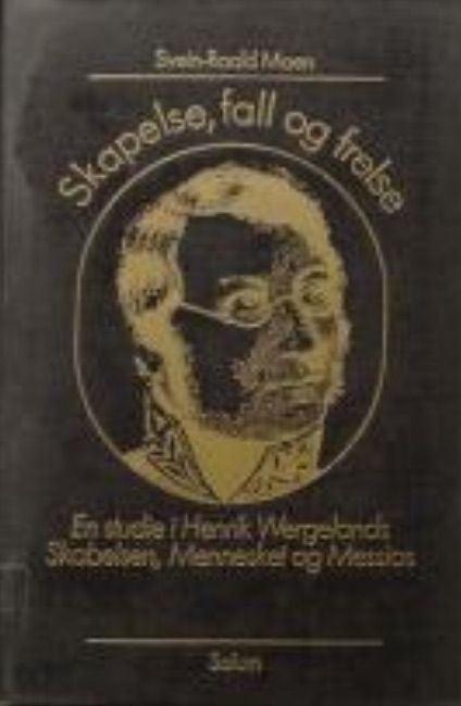 Skapelse, fall og frelse - en studie i Henrik Wergelands Skabelsen, Mennesket og Messias