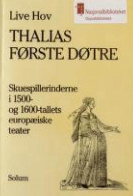 Thalias første døtre - skuespilderinderne i 1500- og 1600-tallets europæiske teater