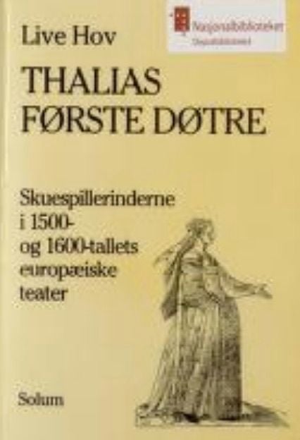 Thalias første døtre - skuespilderinderne i 1500- og 1600-tallets europæiske teater