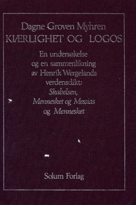 Kjærlighet og logos - en undersøkelse og en sammenlikning av Henrik Wergelands verdensdikt :  Skabelsen, Mennesket og Messias (1830) og Mennesket (1845)
