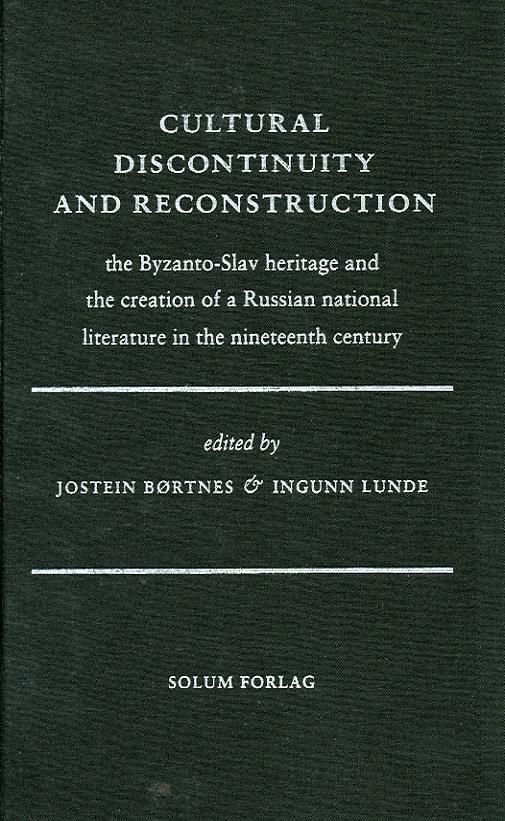 Cultural discontinuity and reconstruction - the Byzanto-Slav heritage and the creation of a Russian national literature in the nineteenth century