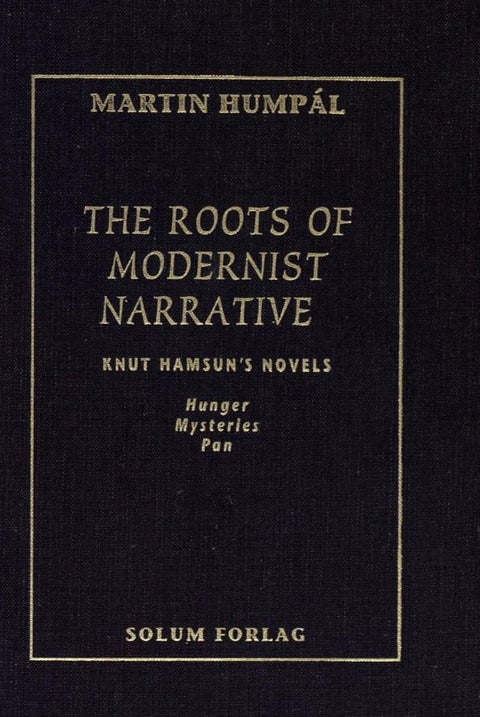 The roots of modernist narrative - Knut Hamsun's novels : Hunger, Mysteries, and Pan
