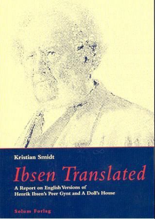 Ibsen translated - a report on English versions of Henrik Ibsen's Peer Gynt and A dolls house