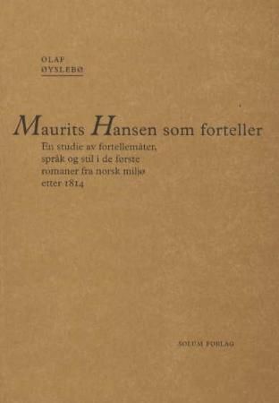 Maurits Hansen som forteller - en studie av fortellermåter, språk og stil i de første romaner fra norsk miljø etter 1814