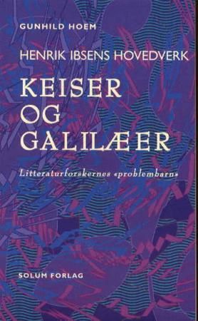 Keiser og galilæer - Henrik Ibsens hovedverk : litteraturforskernes problembarn