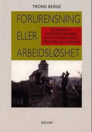 Forurensning eller arbeidsløshet - reaksjoner på industriforurensning og industrinedleggelse i byen Copsa Mica, Romania