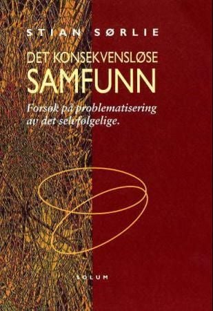 Det konsekvensløse samfunn - forsøk på problematisering av det selvfølgelige