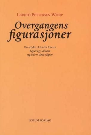 Overgangens figurasjoner - en studie i Henrik Ibsens Kejser og Galilæer og Når vi døde vågner
