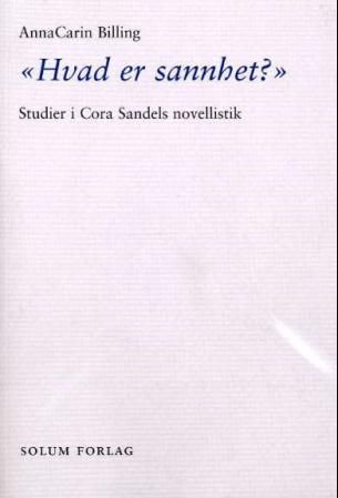Hvad er sannhet? - studier i Cora Sandels novellistik