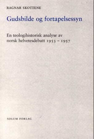 Gudsbilde og fortapelsessyn - en teologihistorisk analyse av norsk helvetesdebatt 1953-1957