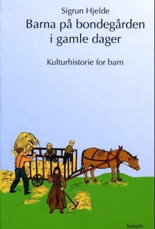Barna på bondegården i gamle dager - kulturhistorie for barn