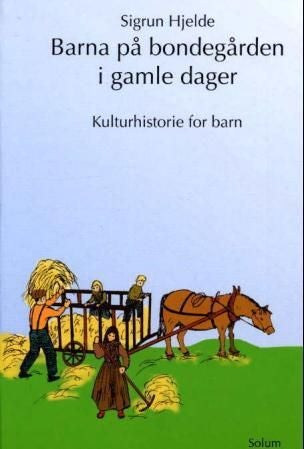 Barna på bondegården i gamle dager - kulturhistorie for barn