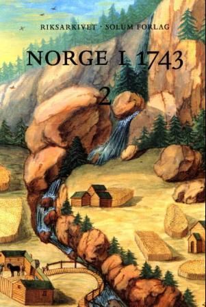 Norge i 1743. Bd. 2 - innberetninger som svar på 43 spørsmål fra Danske Kanselli : Akershus stift, Hedmark, Oppland