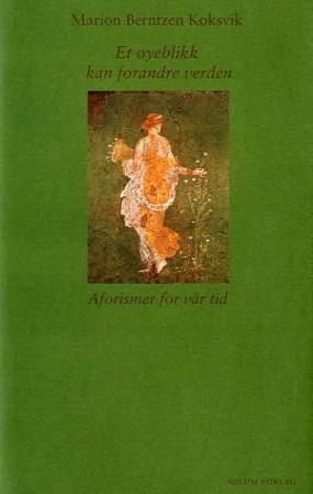 Et øyeblikk kan forandre verden - aforismer for vår tid
