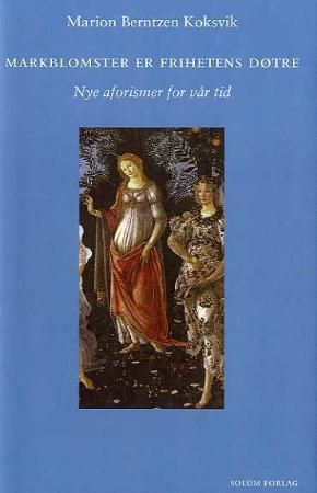 Markblomster er frihetens døtre - nye aforismer for vår tid