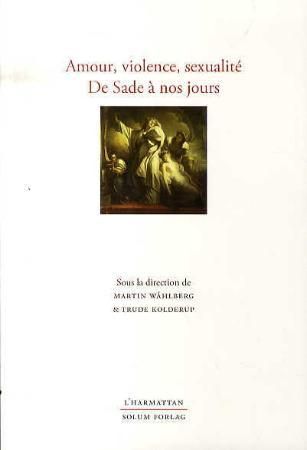 Amour, violence, sexualité de Sade á nos jours - hommage á Svein-Eirik Fauskevåg á l'occasion de son 65e anniversaire