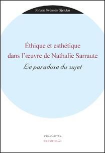 Éthique et esthétique dans l'oeuvre de Nathalie Sarraute - le paradoxe du sujet