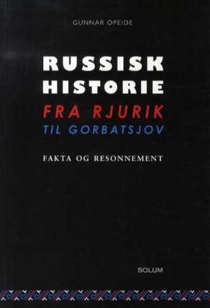 Russisk historie fra Rjurik til Gorbatsjov - fakta og resonnement