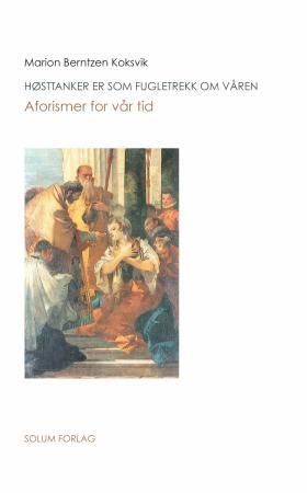 Høsttanker er som fugletrekk om våren - aforismer for vår tid