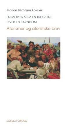 En mor er som en trekrone over en barndom - aforismer og aforistiske brev