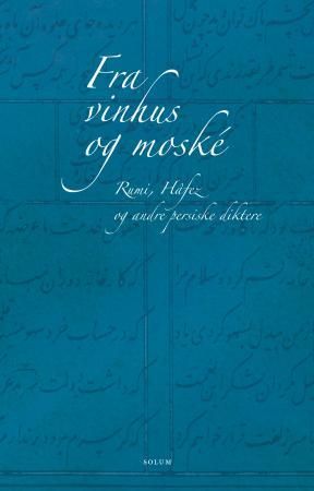 Fra vinhus og moské - Rumi, Hâfez og andre persiske diktere
