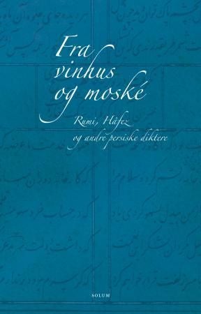 Fra vinhus og moské - Rumi, Hâfez og andre persiske diktere