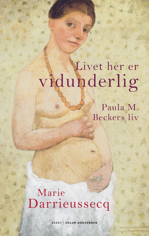Livet her er vidunderlig - Paula M. Beckers liv