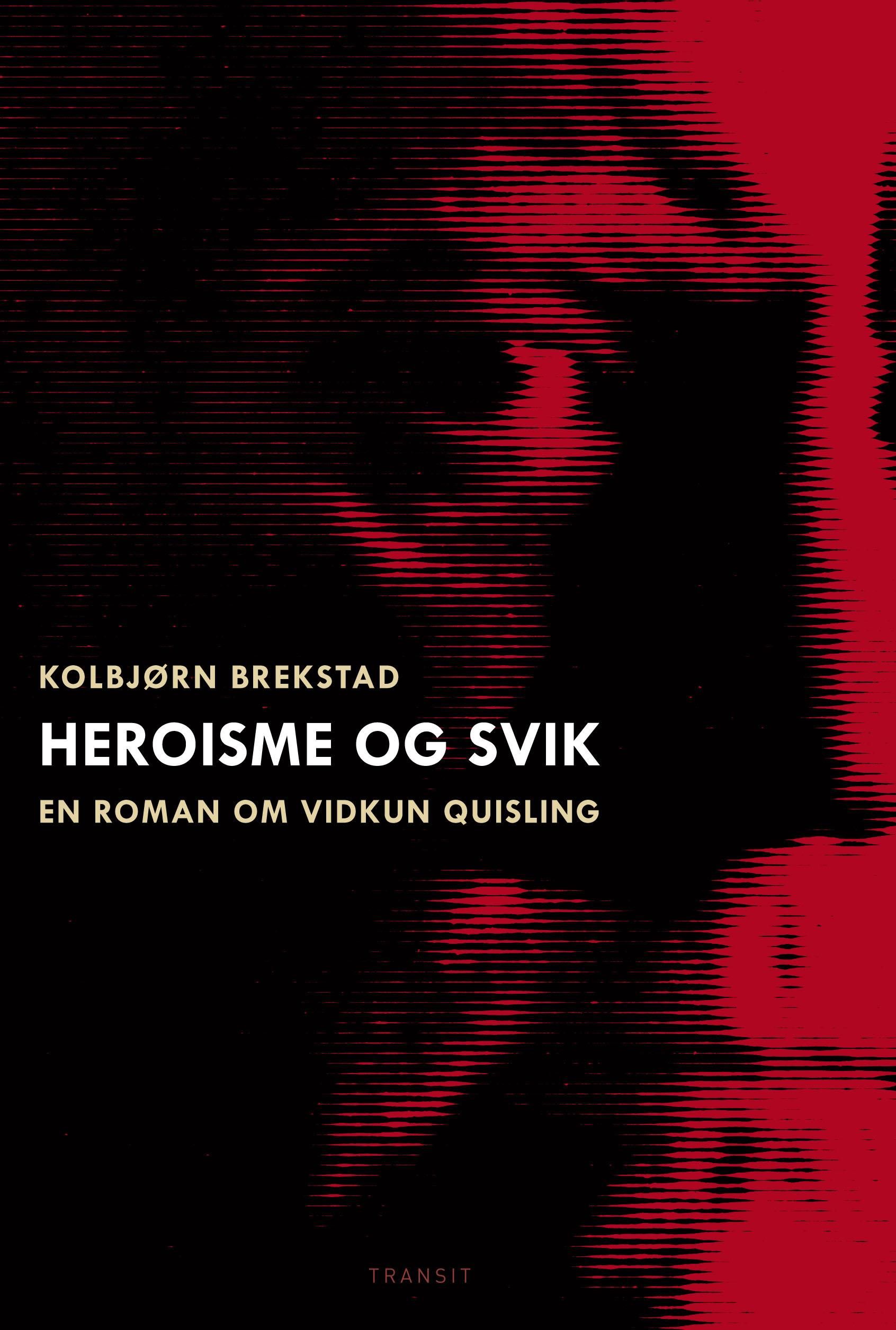 Heroisme og svik - en roman om Vidkun Quisling