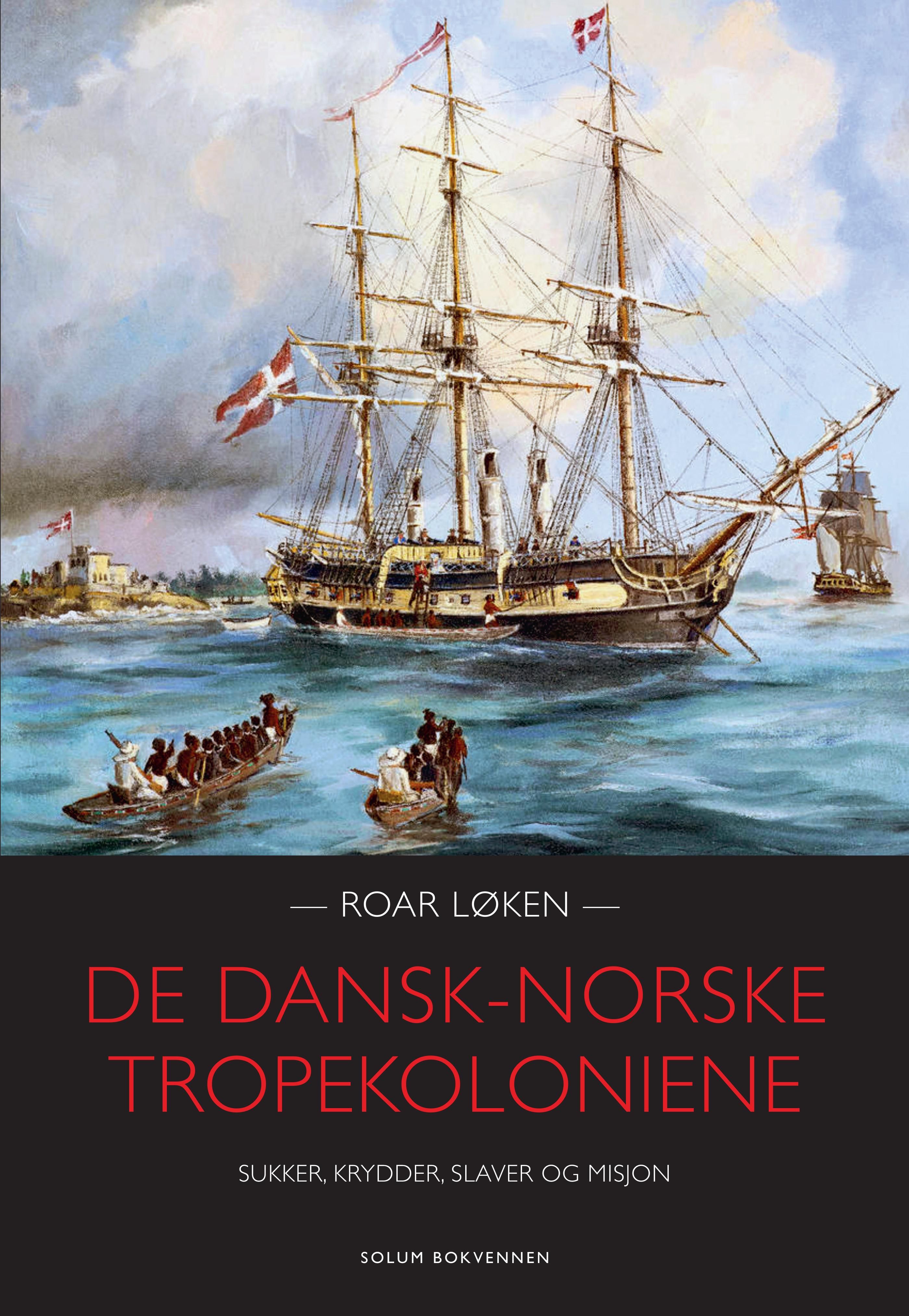 De dansk-norske tropekoloniene - sukker, krydder, slaver og misjon