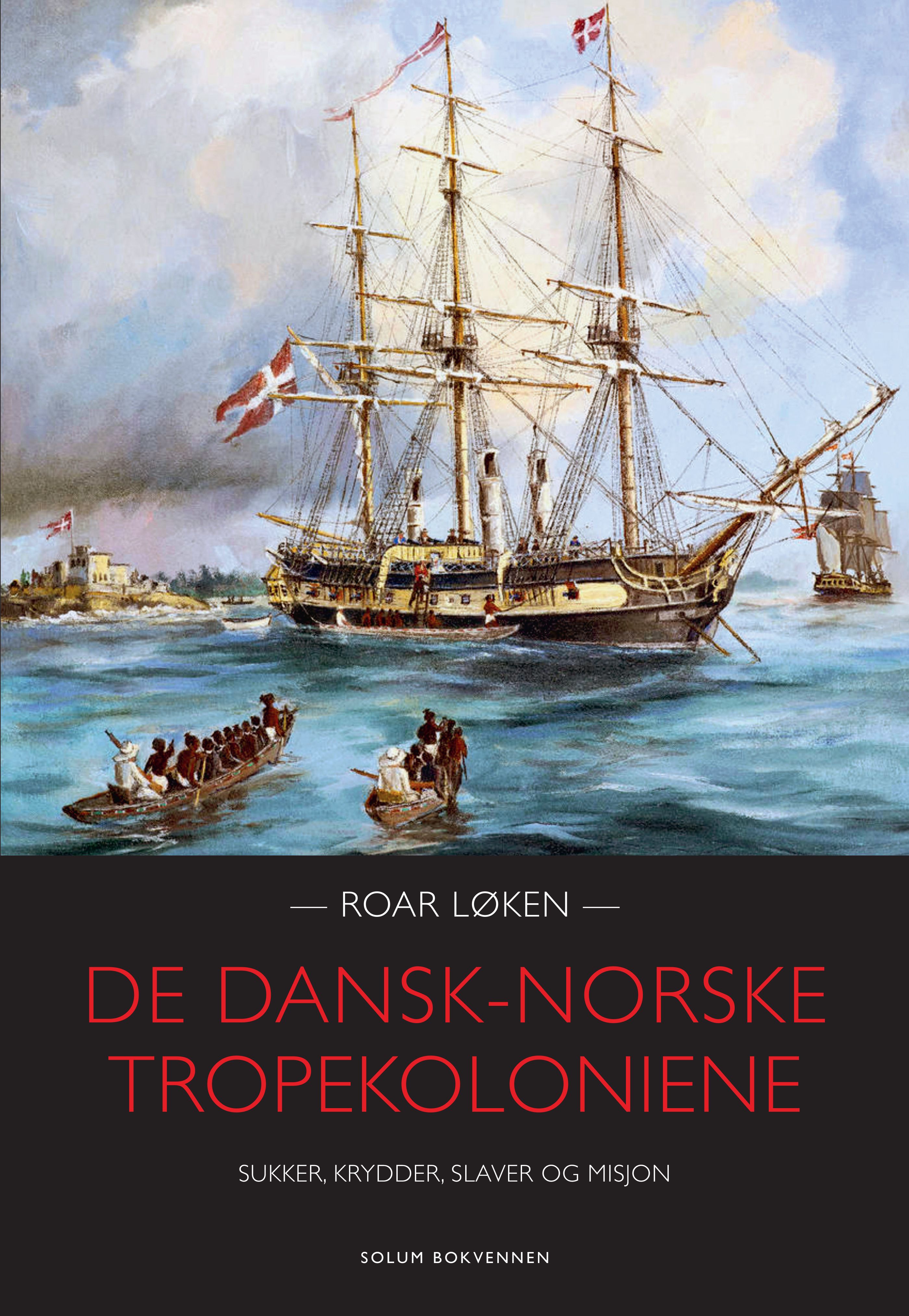 De dansk-norske tropekoloniene - sukker, krydder, slaver og misjon