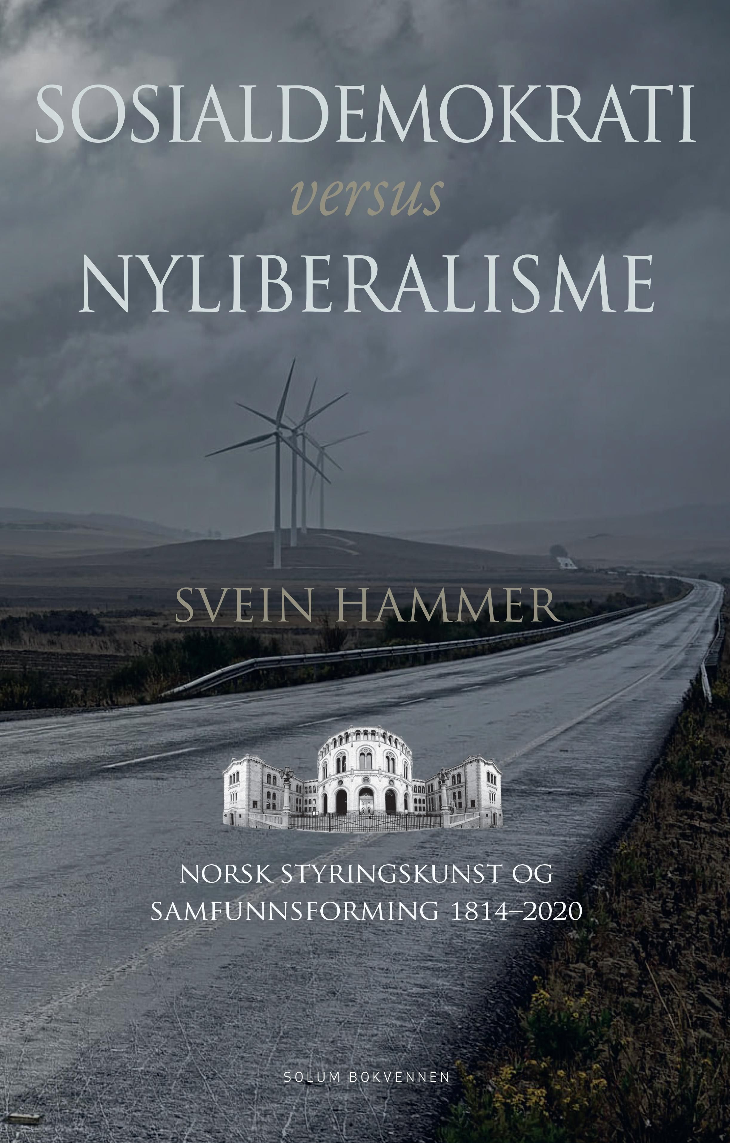 Sosialdemokrati versus nyliberalisme - norsk styringskunst og samfunnsforming 1814-2020