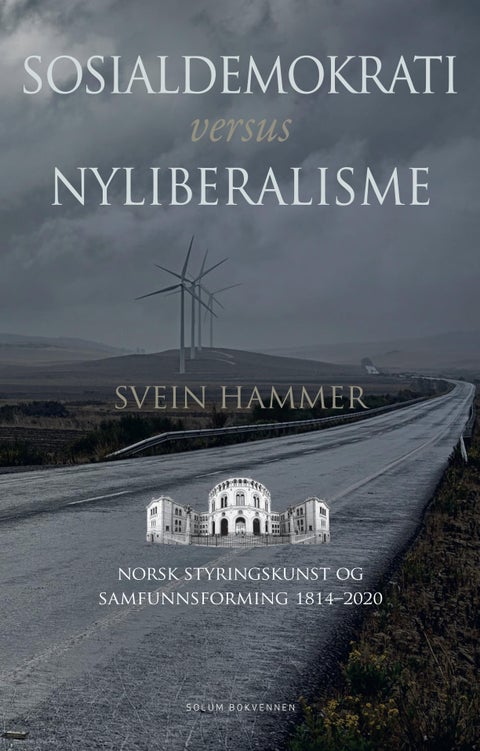 Sosialdemokrati versus nyliberalisme - norsk styringskunst og samfunnsforming 1814-2020