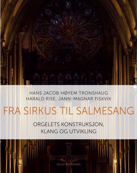 Fra sirkus til salmesang - orgelets konstruksjon, klang og utvikling