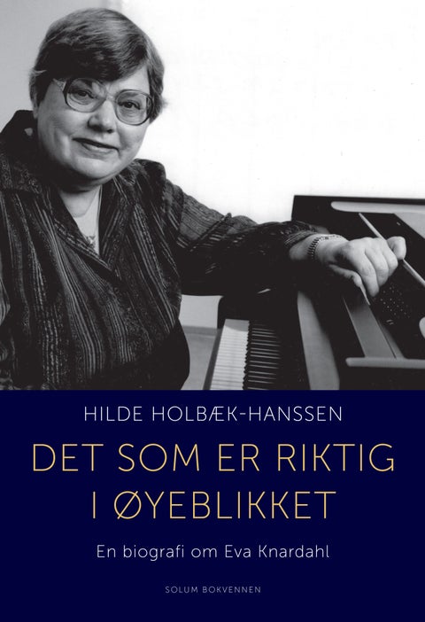 Det som er riktig i øyeblikket - en biografi om Eva Knardahl