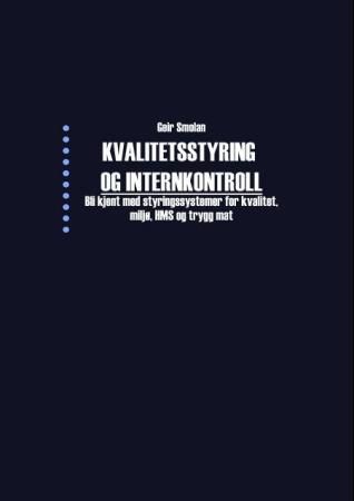 Kvalitetsstyring og internkontroll - styringssystemer for kvalitet, miljø, HMS og trygg mat