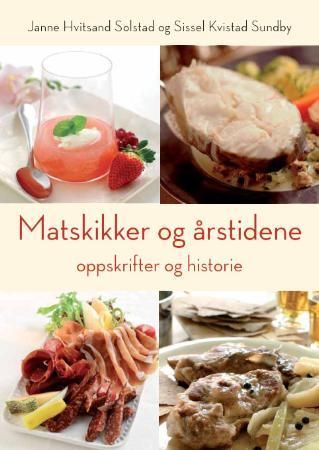 Matskikker og årstidene - oppskrifter og historie