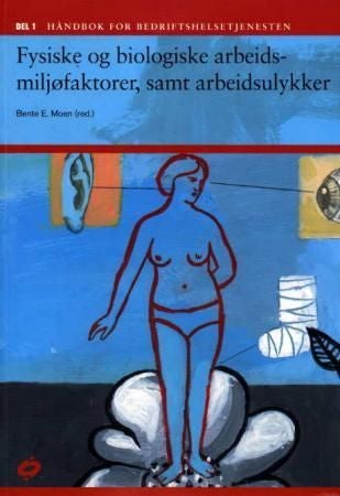 Håndbok for bedriftshelsetjenesten - del 1 : fysiske og biologiske arbeidsmiljøfaktorer, samt ulykker