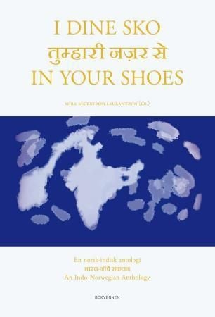 I dine sko = In your shoes : an Indo-Norwegian anthology - en norsk-indisk antologi
