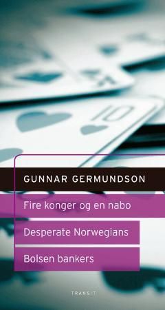 Fire konger og en nabo ; Desperate Norwegians : et hørespill ; Bolsen Bankers : et dramatisk kvarter - skuespill i tre akter :  :
