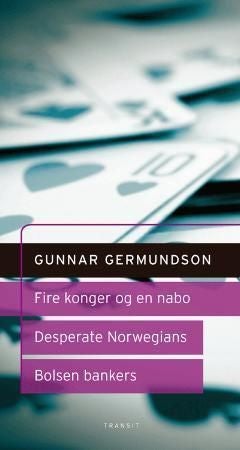 Fire konger og en nabo ; Desperate Norwegians : et hørespill ; Bolsen Bankers : et dramatisk kvarter - skuespill i tre akter : :