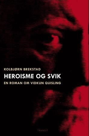 Heroisme og svik - en roman om Vidkun Quisling