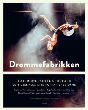 Drømmefabrikken - Teaterhøgskolens historie sett gjennom åtte forfatteres øyne
