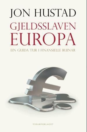 Gjeldsslaven Europa - ein guida tur i finansielle ruinar