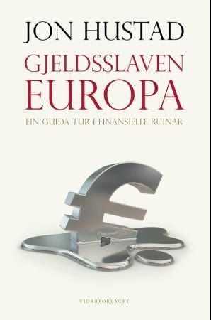 Gjeldsslaven Europa - ein guida tur i finansielle ruinar