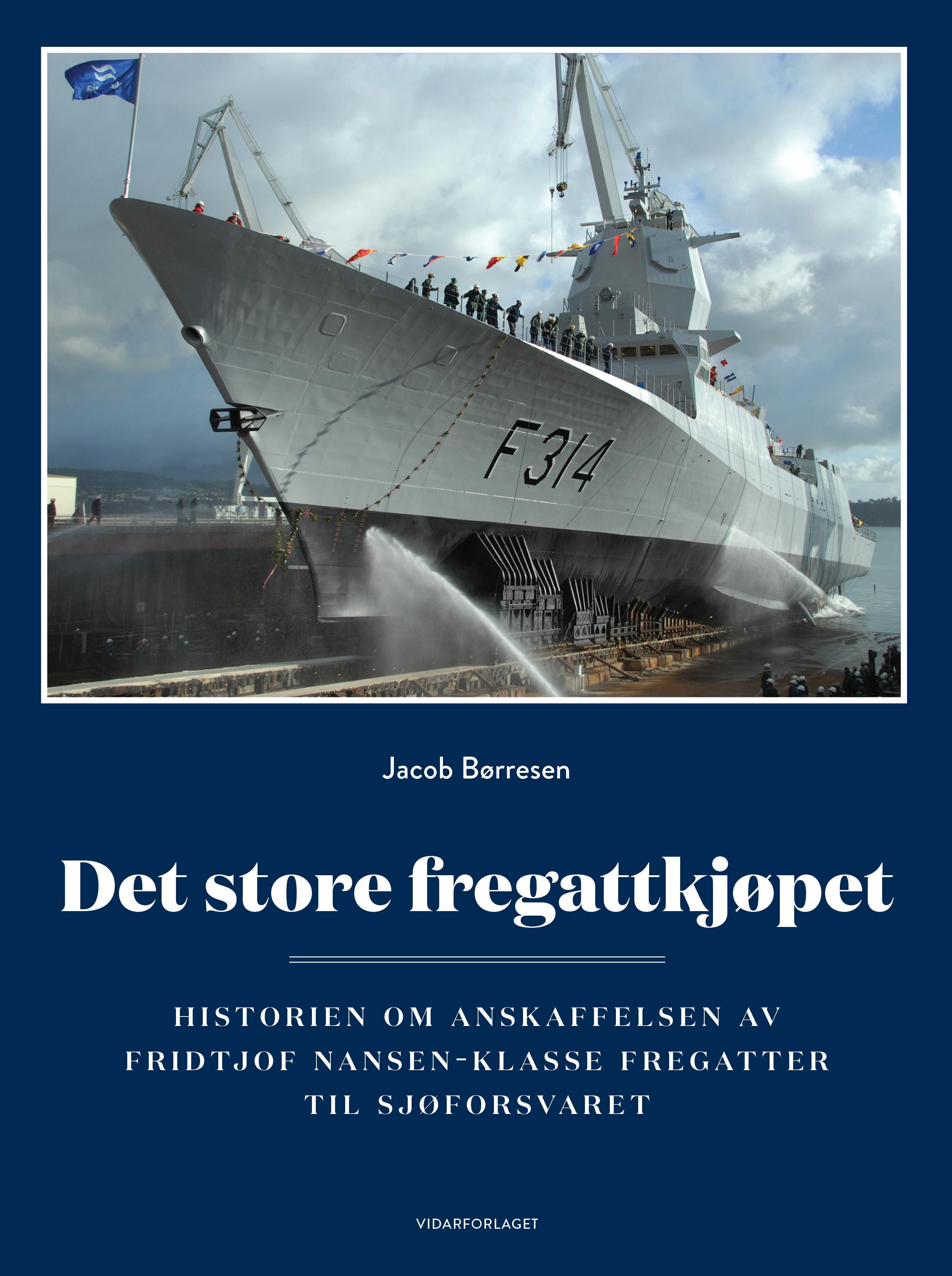 Det store fregattkjøpet - historien om anskaffelsen av Fridtjof Nansen-klasse fregatter til Sjøforsvaret